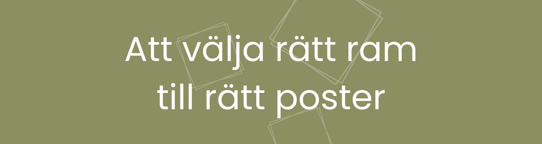 Att välja rätt ram till rätt poster – det här ska du tänka på