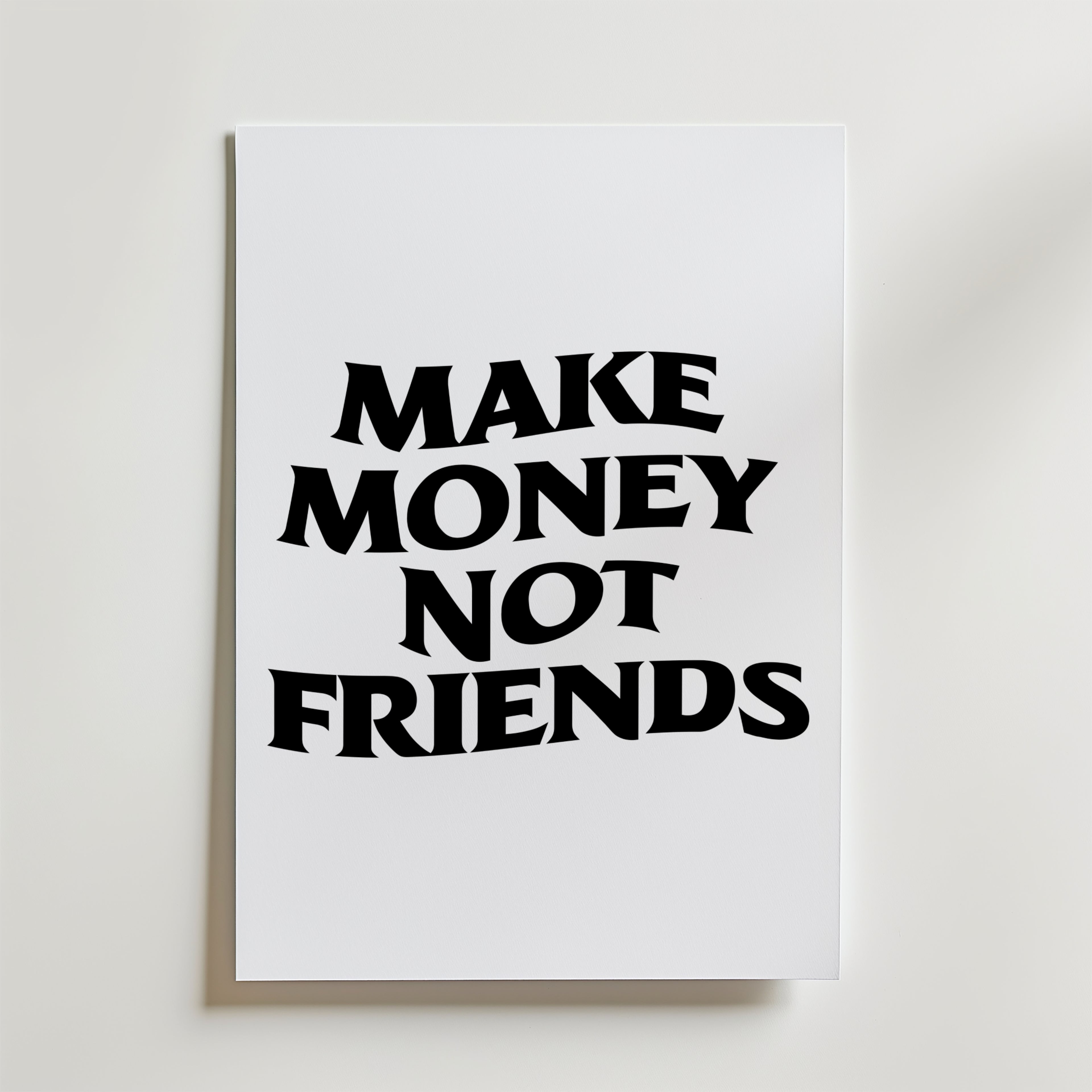 Make Money Not Friends Poster – En kaxig och självsäker statement-poster med kraftfull typografi och ett rakt budskap.